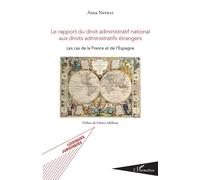 Le rapport du droit administratif national aux droits administratifs étrangers Les cas de la France et de l'Espagne - Anna Neyrat - L'harmattan - broché - Etude
