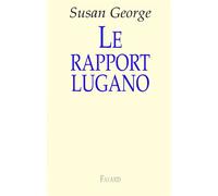 Le rapport Lugano - Susan George - Fayard - broché - Essai