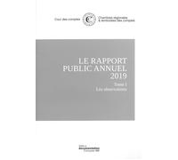 Le rapport public annuel 2019 de la cour des comptes Tome I Les observations, Tome II Le suivi des recommandations, Tome III L'organisation et les missions, Rapport annuel 2018 de la Cour de disciplin