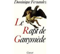 Le rapt de Ganymède Dominique Fernandez (Auteur)