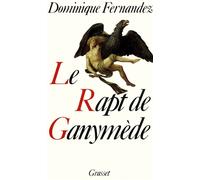 Le rapt de Ganymède - Dominique Fernandez - Grasset - broché - Livre