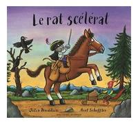 Le rat scélérat Julia Donaldson (Auteur), Catherine Gibert (Traduction), Axel Scheffler (Illustration)