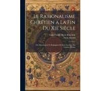 Le Rationalisme Chrétien A La Fin Du Xie Siècle: Ou, Monologium Et Proslogium De Saint Anselme, Sur L'essence Divine