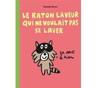 Le raton laveur qui ne voulait pas se laver - Soledad Bravi - Ecole Des Loisirs - cartonné - Document jeunesse