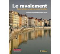 Le ravalement : Guide technique, réglementaire et juridique