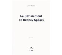 Le Ravissement de Britney Spears Jean Rolin (Auteur)