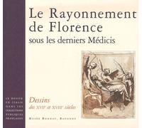 Le Rayonnement De Florence Sous Les Derniers Médicis - Dessins Des Xviie Et Xviiie Siècles