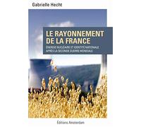 Le rayonnement de la France: Energie nucléaire et identité nationale après la Seconde Guerre mondiale