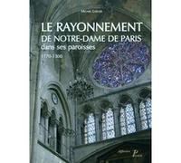 Le Rayonnement de Notre-Dame de Paris dans ses paroisses 1170-1300. Michel Lheure (Auteur)