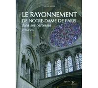 Michel Lheure – Le Rayonnement de Notre-Dame de Paris dans ses paroisses 1170-1300 – Picard