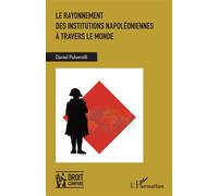 Le rayonnement des institutions napoléoniennes à travers le monde - Daniel Polverelli - L'harmattan - broché - Etude