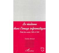 Le réalisme dans l'image informatique Etude des années 1980-1990 - Ondine Bréaud - L'harmattan - broché - Livre