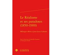 Le Réalisme et ses paradoxes (1850-1900): Mélanges offerts à Jean-Louis Cabanès
