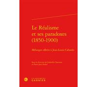 Le Réalisme et ses paradoxes (1850-1900) Mélanges offerts à Jean-Louis Cabanès - Pierre Glaudes - Classiques Garnier - relié - Essai