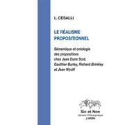 Le réalisme propositionnel Sémantique et ontologie des propositions chez Jean Duns Scot, Gauthier Burley, Richard Brinkley et Jean Wyclif - Laurent Cesalli - Vrin - broché - Essai