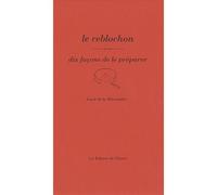Le reblochon, dix façons de le préparer