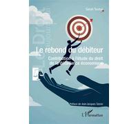 Le rebond du débiteur Contribution à l'étude du droit de la défaillance économique - Sarah Toubal - L'harmattan - broché - Etude