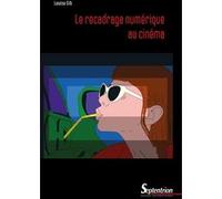 Le recadrage numérique au cinéma Louise Gib (Auteur)