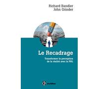 Le recadrage: Transformer la perception de la réalité avec la PNL