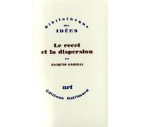 Le recel et la dispersion - Essai sur le champ de lecture poétique - Jacques Garelli - Gallimard - Livre