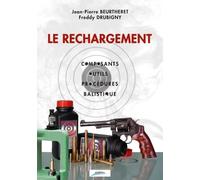 Le rechargement: Composants, outils, procédures, balistique