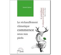 Le Réchauffement Climatique Commence Sous Nos Pieds - Le Scientifique, Le Citoyen Et Le Politique, Face À La Crise