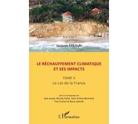 Le Réchauffement Climatique Et Ses Impacts - Tome 2, Le Cas De La France
