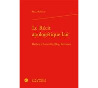Le Récit apologétique laïc Barbey d'Aurevilly, Bloy, Bernanos - Maud Schmitt - Classiques Garnier - relié - Essai