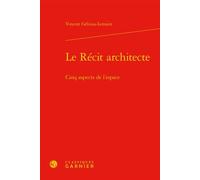 Le Récit architecte Cinq aspects de l'espace - Vincent Gélinas-Lemaire - Classiques Garnier - relié - Etude