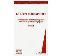 Le récit biographique Fondements anthropologiques et débats épistémologiques - Tome 1 - Jean-Yves Robin - L'harmattan - broché - Etude