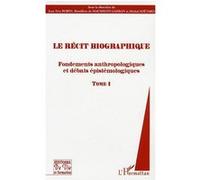 Le récit biographique – Fondements anthropologiques et débats épistémologiques – Tome 1