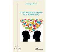 Le récit dans la perception de la maladie grave Véronique Darees (Auteur)