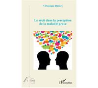 Le récit dans la perception de la maladie grave - Véronique Darees - L'harmattan - broché - Récit