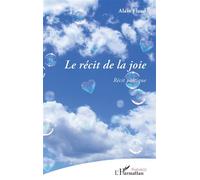 Le récit de la joie Récit poétique - Alain Flaud - L'harmattan - broché - Poésie