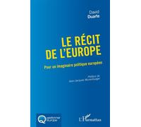 Le récit de l'Europe Pour un imaginaire politique européen - David Duarte - L'harmattan - broché - Etude