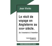 Le Recit De Voyage En Angleterre Au Xviiieme Siecle - De L'inventaire A L'invention