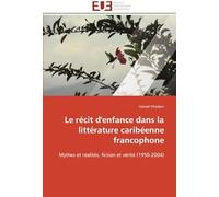Le Récit D'enfance Dans La Littérature Caribéenne Francophone