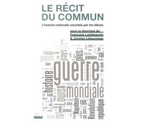 Le Récit du commun L'histoire nationale racontée par les élèves - Françoise Lantheaume - Presses Universitaires Lyon - broché - Essai