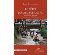 Le récit du disciple déchu Dénonciation et analyse d'un gouvernement despotique - Charles Biwolé Atangana - L'harmattan - broché - Récit