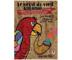 Le Récit Du Vieil Antonio - Ou Quand Les Indiens Du Chiapas Nous Racontent L'indispensable Diversité
