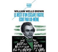 Le récit d'un esclave fugitif, écrit par lui-même William Wells Brown (Auteur), Claire Parfait (Traduction), Marie-Jeanne Rossignol (Traduction)