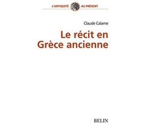 Le récit en Grèce ancienne Nicole Loraux (Collection dirigée par), Claude Calame (Auteur)
