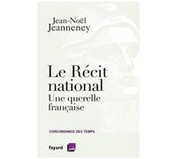 Le récit national Une querelle française - Jean-Noël Jeanneney - Fayard - broché - Etude