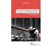 Le récit politique chinois Soft power, communication, influence - Olivier Arifon - L'harmattan - broché - Essai