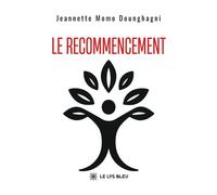 Le recommencement - Jeannette Momo Dounghagni - Le Lys Bleu - broché - Témoignage