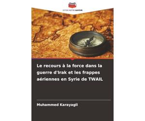 Le recours à la force dans la guerre d'Irak et les frappes aériennes en Syrie de TWAIL