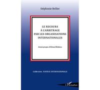 Le recours à l'arbitrage par les organisations internationales - Stéphanie Bellier - L'harmattan - broché - Etude