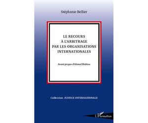 Le recours à l'arbitrage par les organisations internationales - Stéphanie Bellier - L'harmattan - broché - Etude