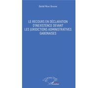 Le recours en déclaration d'inexistence devant les juridictions administratives gabonaises - Daniel Menie Bengone - L'harmattan - broché - Etude