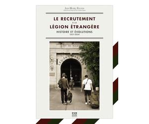 LE RECRUTEMENT À LA LÉGION ÉTRANGÈRE - 1831 / 2024 - Couverture souple: HISTOIRE ET ÉVOLUTIONS - 1831 / 2024 2024
